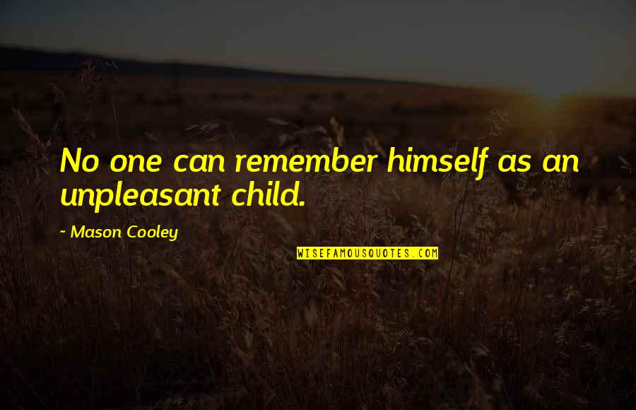 Gyenesdi S Quotes By Mason Cooley: No one can remember himself as an unpleasant