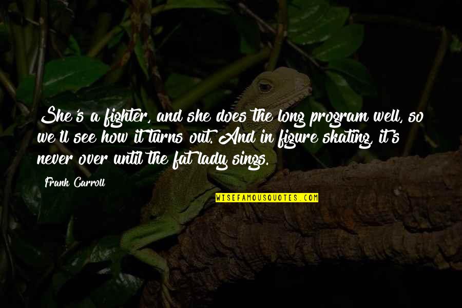 Gyerekek Gyerekek Quotes By Frank Carroll: She's a fighter, and she does the long Gyerekek Gyerekek Quotes By Frank Carroll: She's a fighter, and she does the long