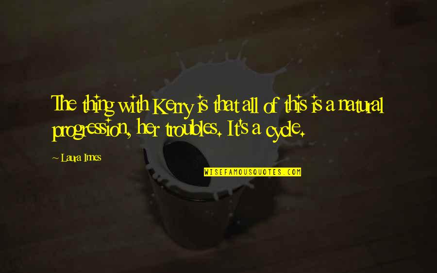 Gyerekkorom Kedvenc Quotes By Laura Innes: The thing with Kerry is that all of Gyerekkorom Kedvenc Quotes By Laura Innes: The thing with Kerry is that all of