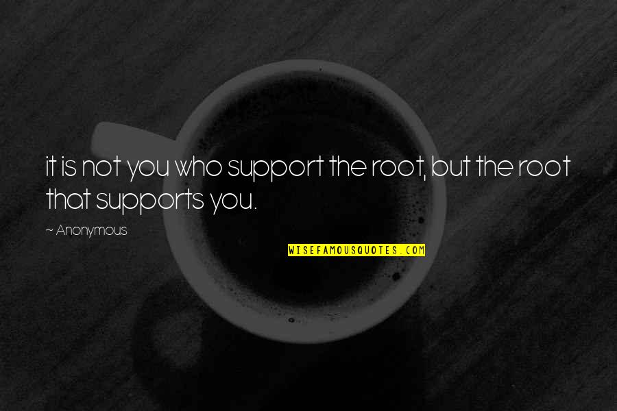 Gyermek Tkez S Quotes By Anonymous: it is not you who support the root,