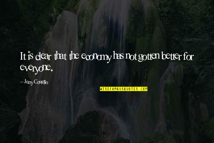 Gyermek Tkeztet Si T Mogat S Quotes By Jerry Costello: It is clear that the economy has not Gyermek Tkeztet Si T Mogat S Quotes By Jerry Costello: It is clear that the economy has not