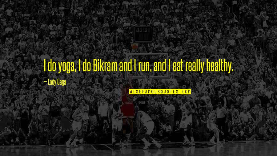 Gygax Magazine Quotes By Lady Gaga: I do yoga, I do Bikram and I