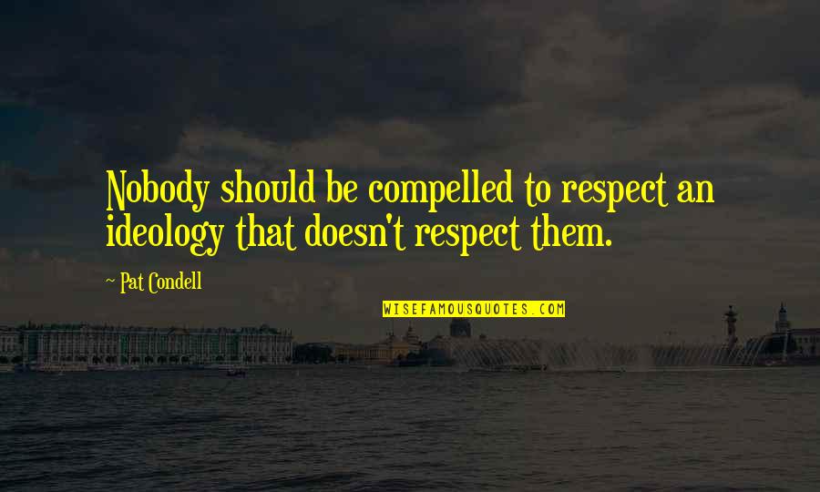 Gyges And Candaules Quotes By Pat Condell: Nobody should be compelled to respect an ideology