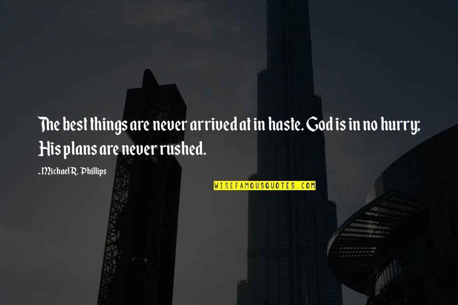 Gyges Ring Quotes By Michael R. Phillips: The best things are never arrived at in