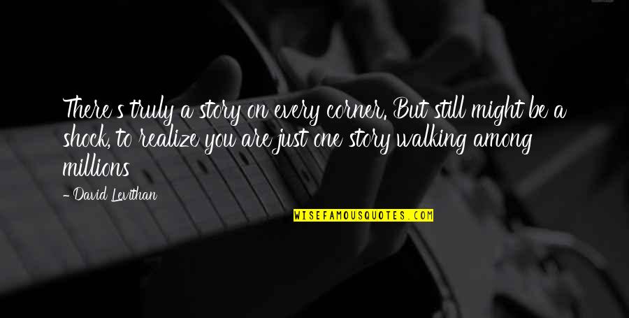 Gygli Ge Quotes By David Levithan: There's truly a story on every corner. But Gygli Ge Quotes By David Levithan: There's truly a story on every corner. But