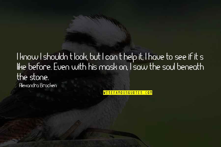 Gyimesi Mgk Quotes By Alexandra Bracken: I know I shouldn't look, but I can't Gyimesi Mgk Quotes By Alexandra Bracken: I know I shouldn't look, but I can't