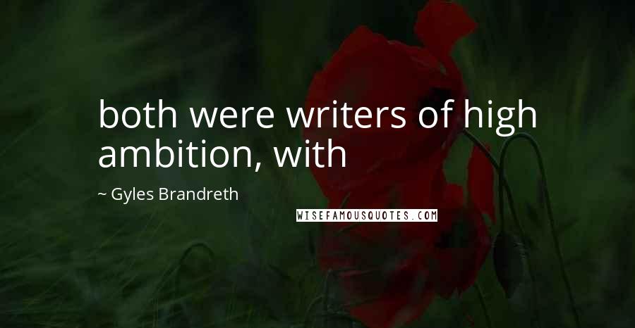 Gyles Brandreth quotes: both were writers of high ambition, with