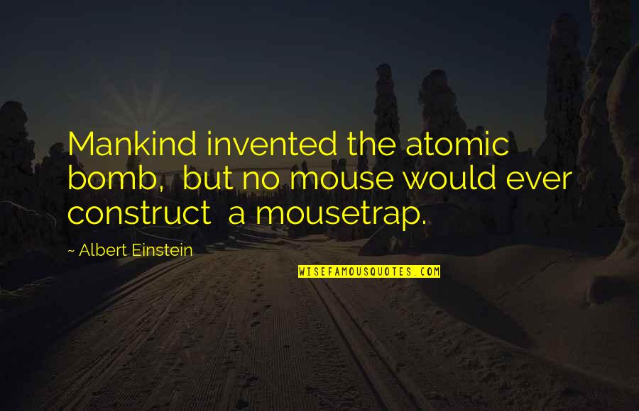 Gyllenborgsgatan Quotes By Albert Einstein: Mankind invented the atomic bomb, but no mouse