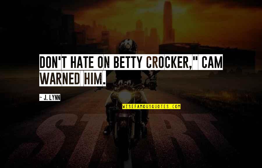 Gyllene Gripen Quotes By J. Lynn: Don't hate on Betty Crocker," Cam warned him.