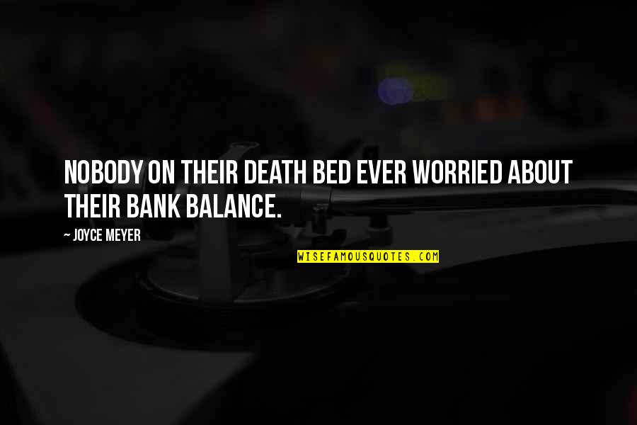 Gyllene Gripen Quotes By Joyce Meyer: Nobody on their death bed ever worried about