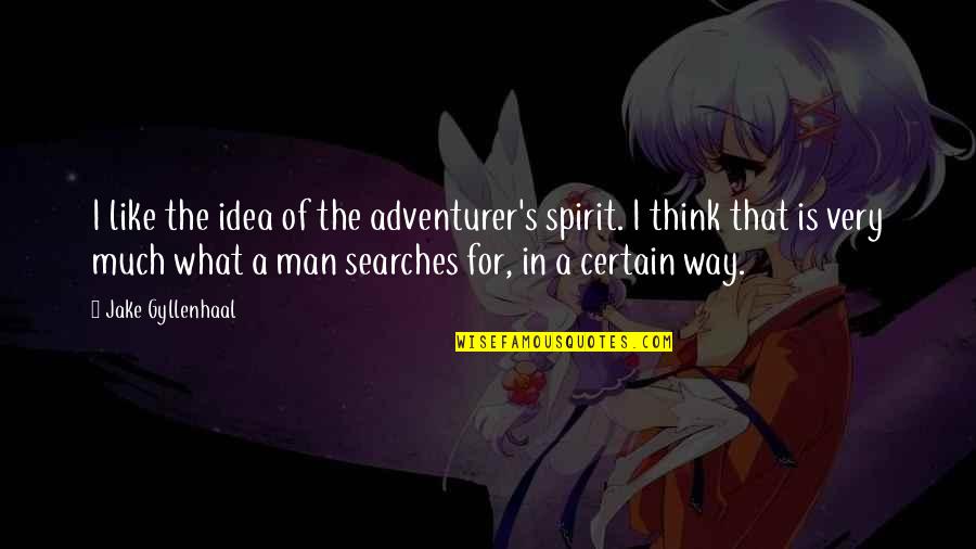 Gyllenhaal Jake Quotes By Jake Gyllenhaal: I like the idea of the adventurer's spirit. Gyllenhaal Jake Quotes By Jake Gyllenhaal: I like the idea of the adventurer's spirit.