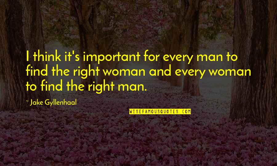 Gyllenhaal Jake Quotes By Jake Gyllenhaal: I think it's important for every man to Gyllenhaal Jake Quotes By Jake Gyllenhaal: I think it's important for every man to