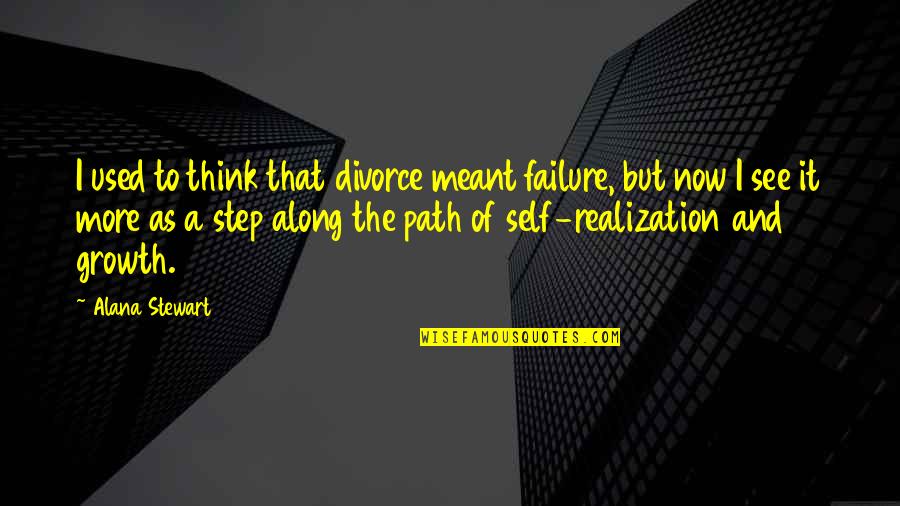 Gylve Nagell Quotes By Alana Stewart: I used to think that divorce meant failure,