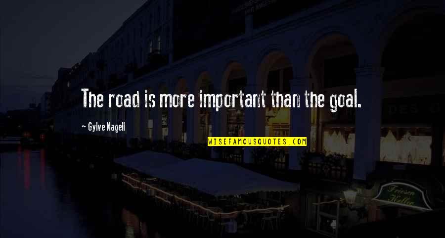 Gylve Nagell Quotes By Gylve Nagell: The road is more important than the goal.