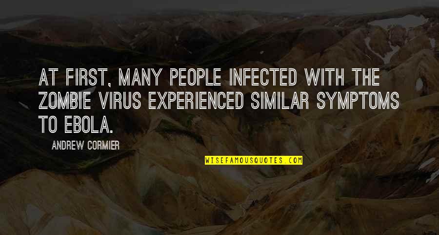 Gym Aching Quotes By Andrew Cormier: At first, many people infected with the zombie Gym Aching Quotes By Andrew Cormier: At first, many people infected with the zombie