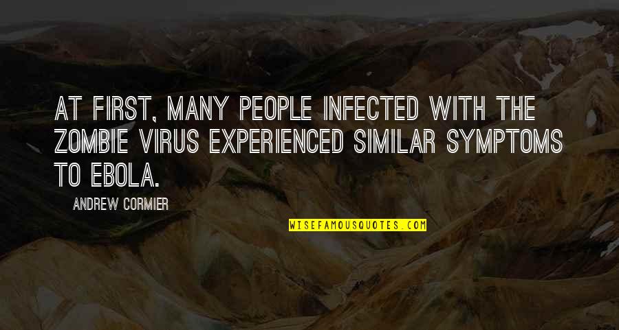 Gym Aching Quotes By Andrew Cormier: At first, many people infected with the zombie