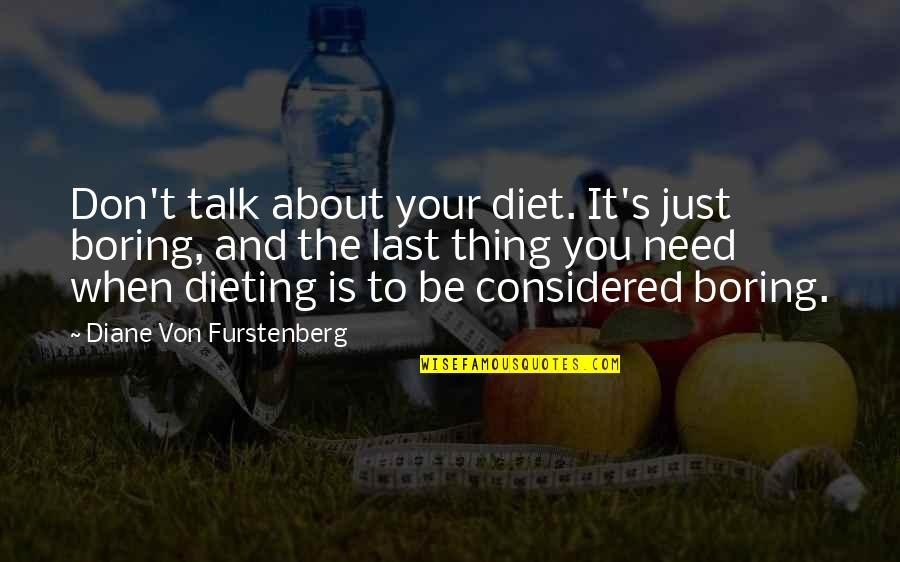 Gym Aching Quotes By Diane Von Furstenberg: Don't talk about your diet. It's just boring, Gym Aching Quotes By Diane Von Furstenberg: Don't talk about your diet. It's just boring,