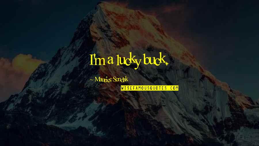 Gym Beginner Quotes By Maurice Sendak: I'm a lucky buck.