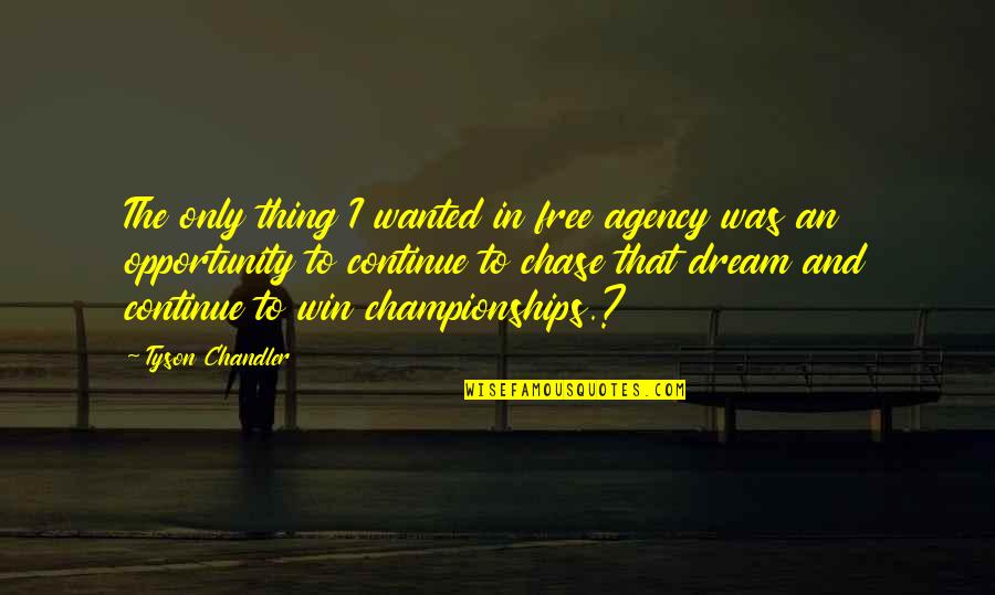 Gym Beginners Quotes By Tyson Chandler: The only thing I wanted in free agency Gym Beginners Quotes By Tyson Chandler: The only thing I wanted in free agency