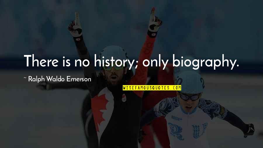 Gym Beginning Quotes By Ralph Waldo Emerson: There is no history; only biography.