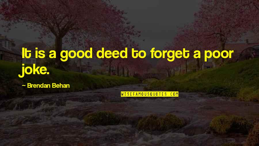 Gym Bible Quotes By Brendan Behan: It is a good deed to forget a