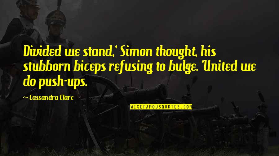 Gym Biceps Quotes By Cassandra Clare: Divided we stand,' Simon thought, his stubborn biceps