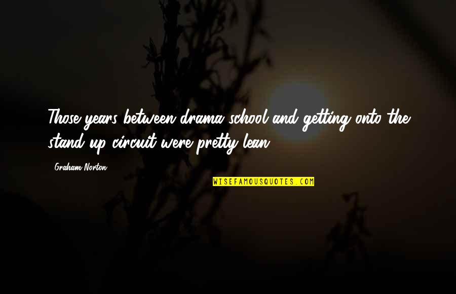 Gym Boy Funny Quotes By Graham Norton: Those years between drama school and getting onto