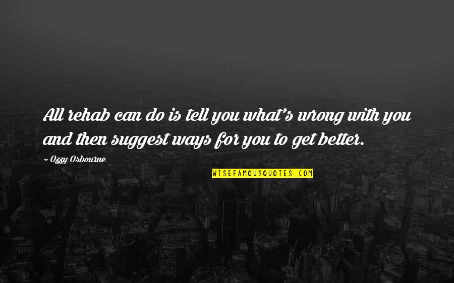 Gym Bulking Quotes By Ozzy Osbourne: All rehab can do is tell you what's