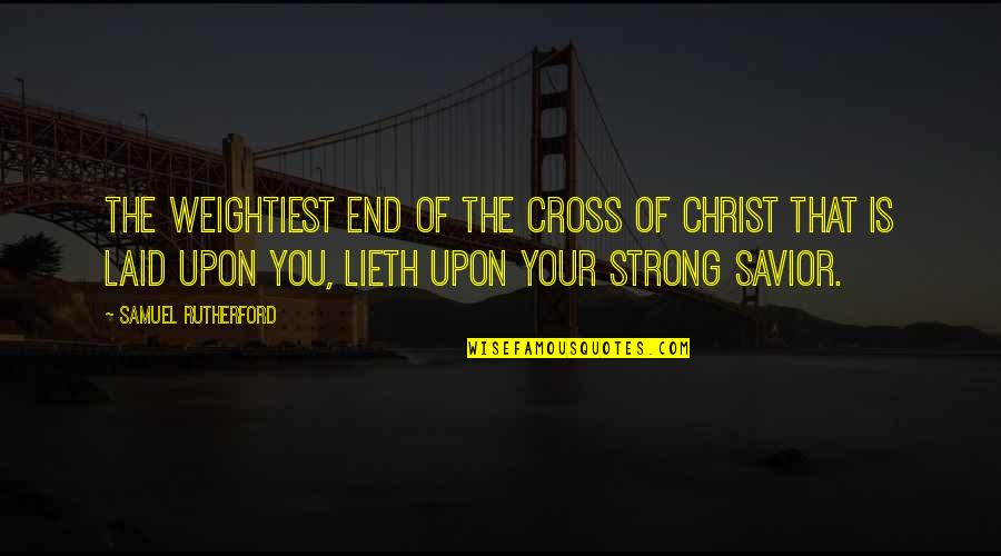 Gym Club Quotes By Samuel Rutherford: The weightiest end of the cross of Christ