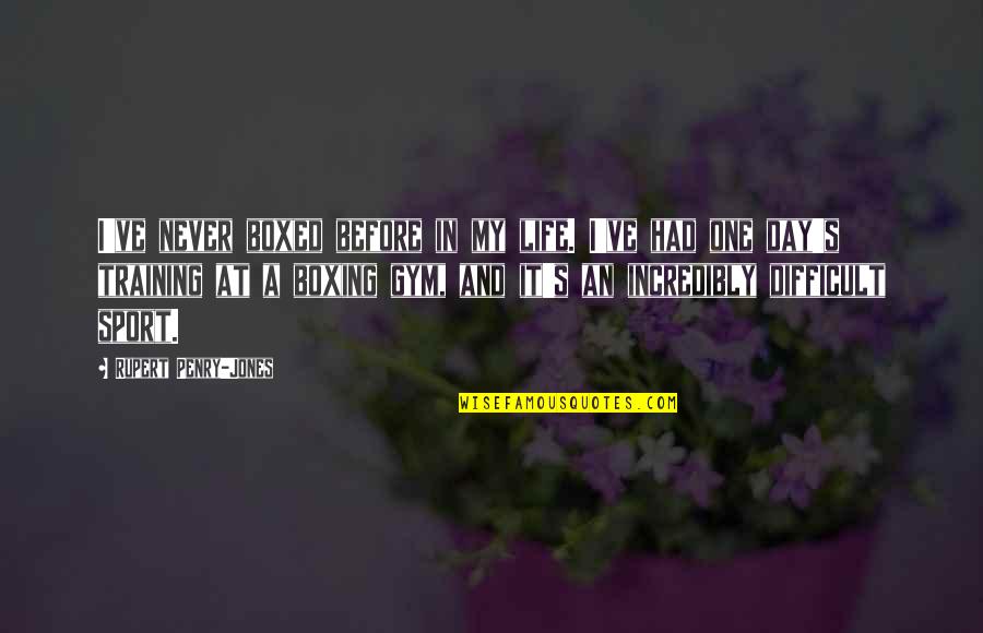 Gym Day Quotes By Rupert Penry-Jones: I've never boxed before in my life. I've
