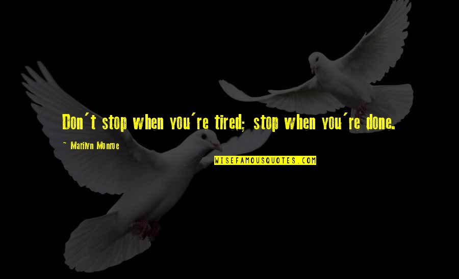 Gym Done Quotes By Marilyn Monroe: Don't stop when you're tired; stop when you're Gym Done Quotes By Marilyn Monroe: Don't stop when you're tired; stop when you're