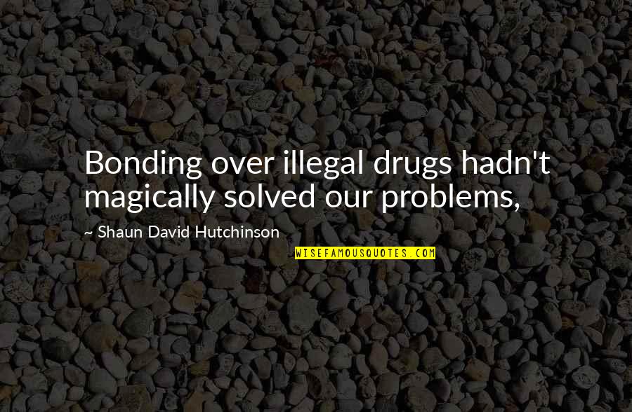 Gym English Quotes By Shaun David Hutchinson: Bonding over illegal drugs hadn't magically solved our Gym English Quotes By Shaun David Hutchinson: Bonding over illegal drugs hadn't magically solved our