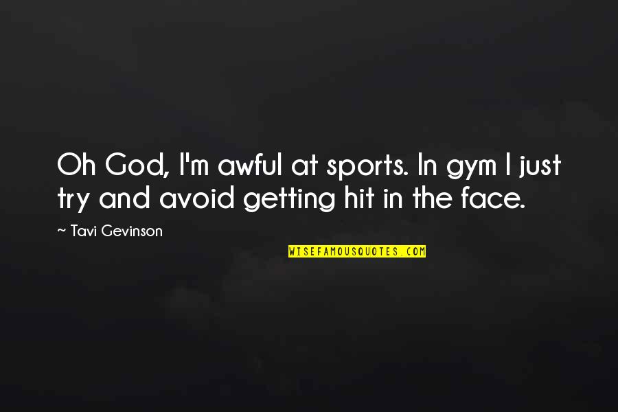 Gym Face Quotes By Tavi Gevinson: Oh God, I'm awful at sports. In gym