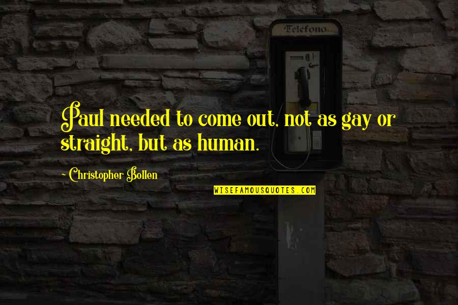 Gym Flex Quotes By Christopher Bollen: Paul needed to come out, not as gay