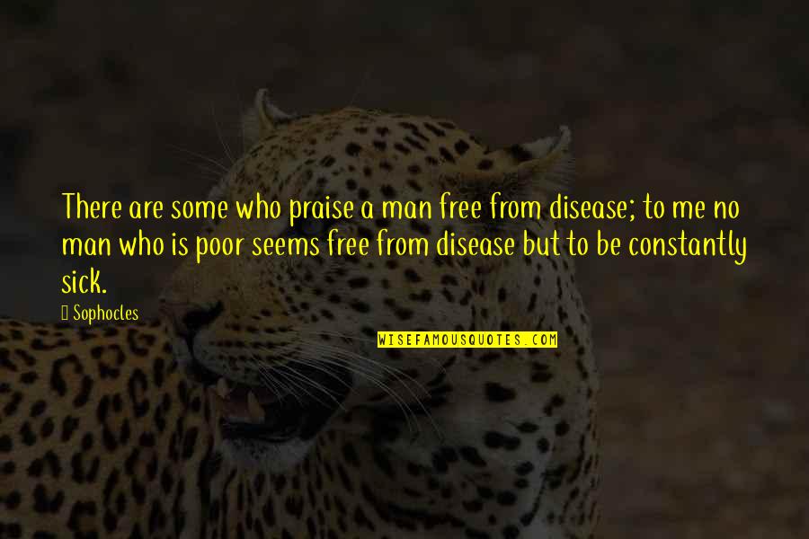 Gym Flow Quotes By Sophocles: There are some who praise a man free