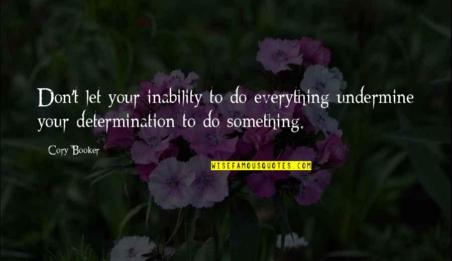 Gym Gear Quotes By Cory Booker: Don't let your inability to do everything undermine