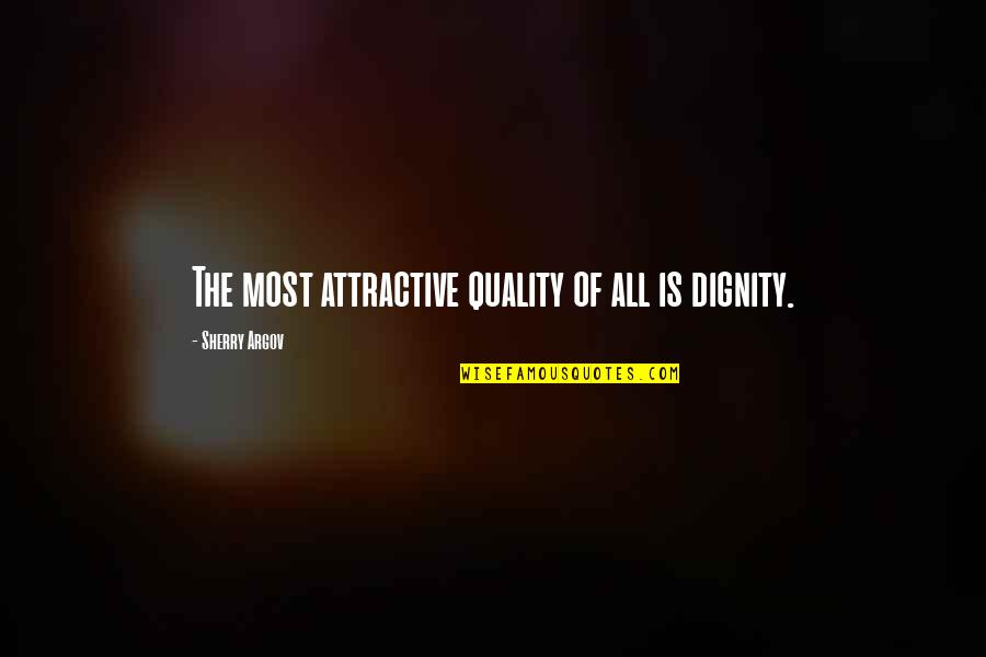 Gym Grind Quotes By Sherry Argov: The most attractive quality of all is dignity.