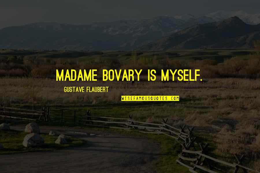 Gym Hard Work Motivation Quotes By Gustave Flaubert: Madame Bovary is myself.