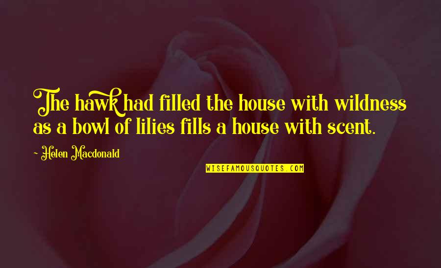 Gym Hard Work Motivation Quotes By Helen Macdonald: The hawk had filled the house with wildness
