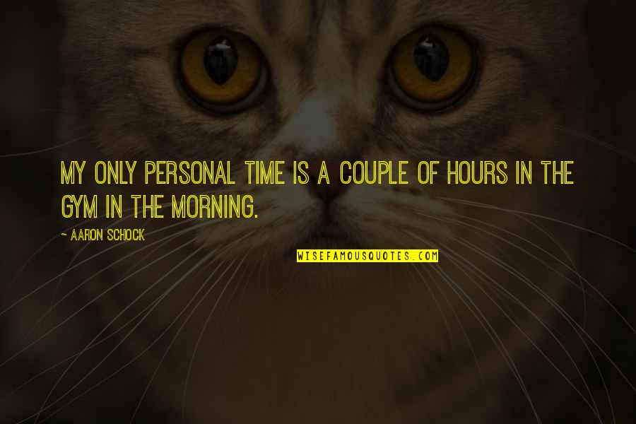 Gym In The Morning Quotes By Aaron Schock: My only personal time is a couple of