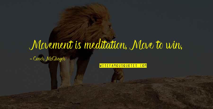 Gym Is Life Quotes By Conor McGregor: Movement is meditation. Move to win.