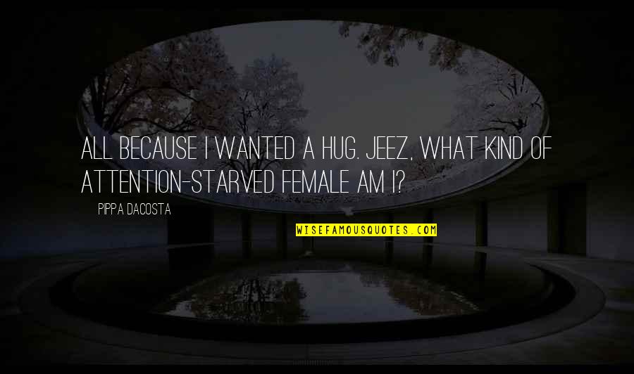 Gym Is My Therapy Quotes By Pippa DaCosta: All because I wanted a hug. Jeez, what