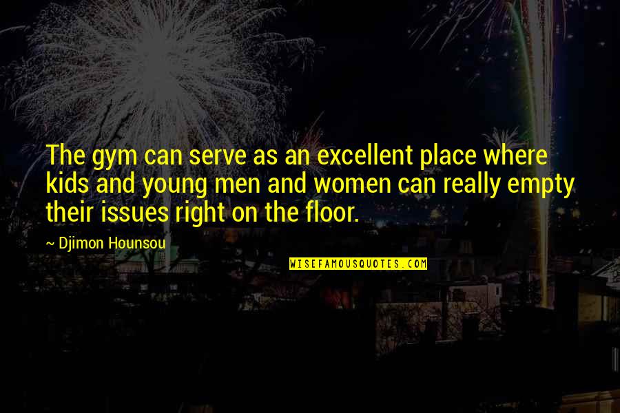 Gym Is The Best Place Quotes By Djimon Hounsou: The gym can serve as an excellent place