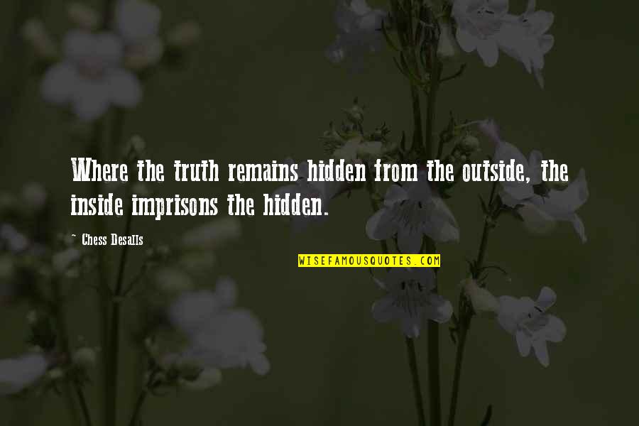 Gym Makes Me Happy Quotes By Chess Desalls: Where the truth remains hidden from the outside,