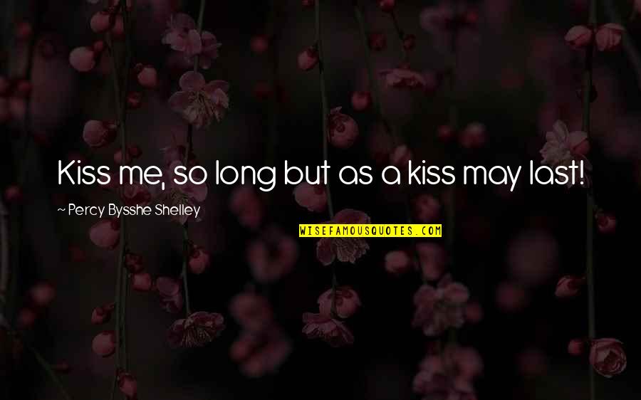 Gym Mirrors Quotes By Percy Bysshe Shelley: Kiss me, so long but as a kiss Gym Mirrors Quotes By Percy Bysshe Shelley: Kiss me, so long but as a kiss