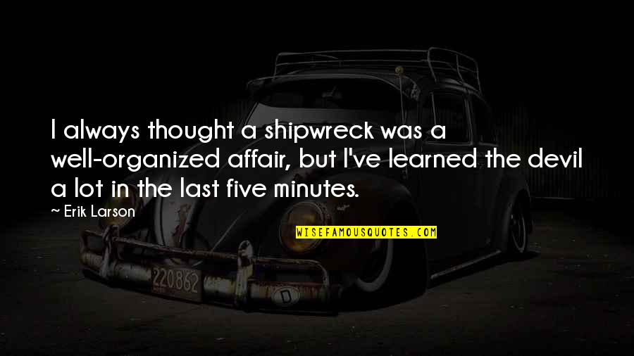 Gym Progress Motivational Quotes By Erik Larson: I always thought a shipwreck was a well-organized Gym Progress Motivational Quotes By Erik Larson: I always thought a shipwreck was a well-organized