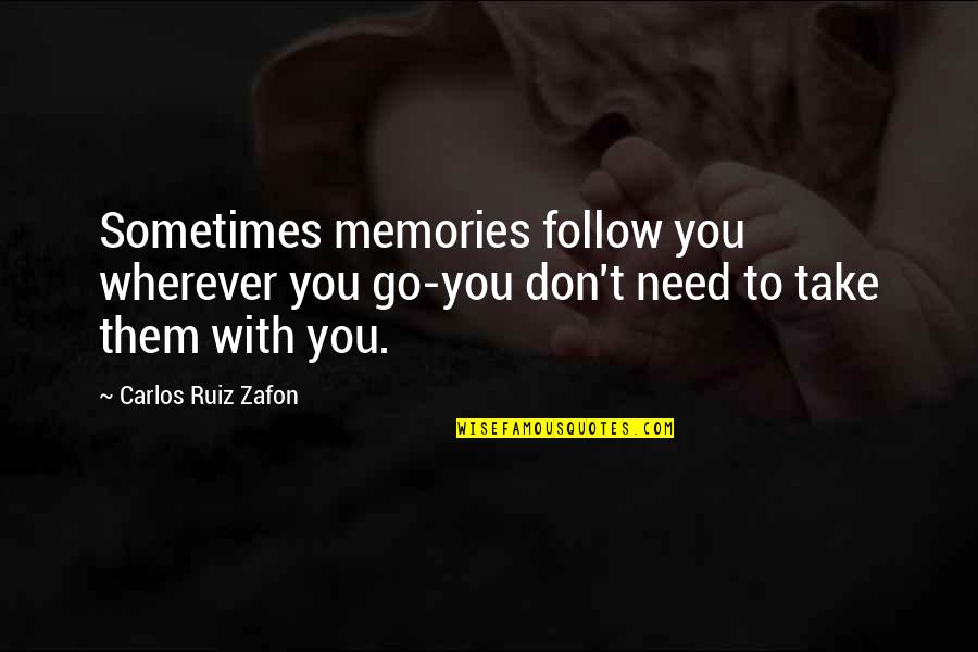 Gym Pump Quotes By Carlos Ruiz Zafon: Sometimes memories follow you wherever you go-you don't