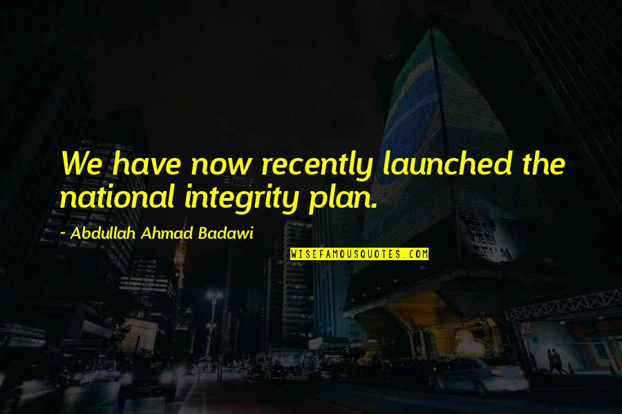 Gym Rat Quotes By Abdullah Ahmad Badawi: We have now recently launched the national integrity