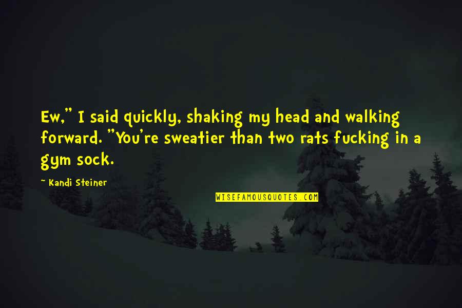 Gym Rats Quotes By Kandi Steiner: Ew," I said quickly, shaking my head and