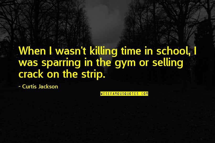 Gym School Quotes By Curtis Jackson: When I wasn't killing time in school, I
